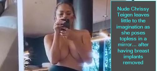 Nude Chrissy Teigen leaves little to the imagination as she poses topless in a mirror... after having breast implants removed