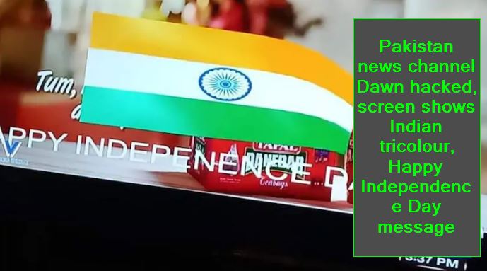 Pakistan news channel Dawn hacked, screen shows Indian tricolour, Happy Independence Day message