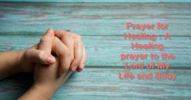 Prayer for Healing A Healing prayer to the Lord of My Life and Body