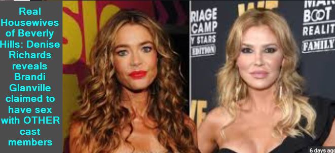 Real Housewives of Beverly Hills - Denise Richards reveals Brandi Glanville claimed to have sex with OTHER cast members