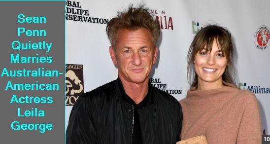 Sean Penn Quietly Marries Australian-American Actress Leila George