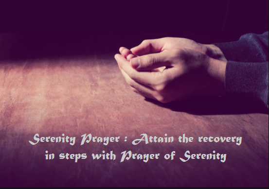 Serenity Prayer Attain the recovery in steps with Prayer of Serenity