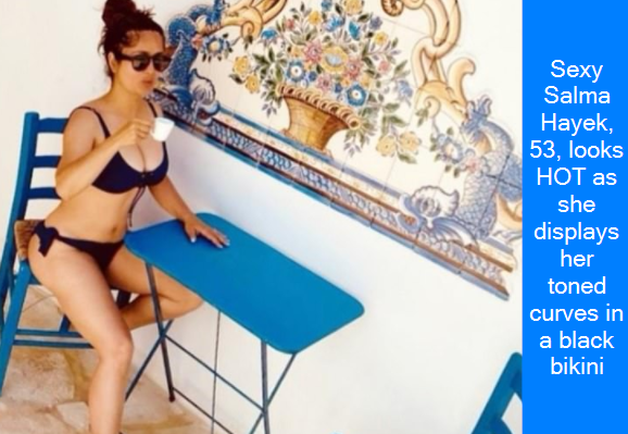 Sexy Salma Hayek, 53, looks HOT as she displays her toned curves in a black bikini