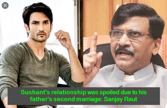 Sushant's relationship was spoiled due to his father's second marriage - Sanjay Raut