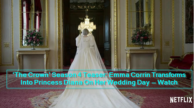 ‘The Crown’ Season 4 Teaser Emma Corrin Transforms Into Princess Diana On Her Wedding Day — Watch