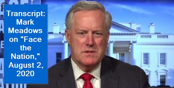 Transcript_ Mark Meadows on _Face the Nation,_ August 2, 2020 - Google Search