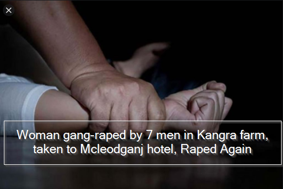 Woman gang-raped by 7 men in Kangra farm, taken to Mcleodganj hotel, Raped Again