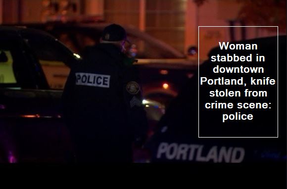 Woman stabbed in downtown Portland, knife stolen from crime scene - police