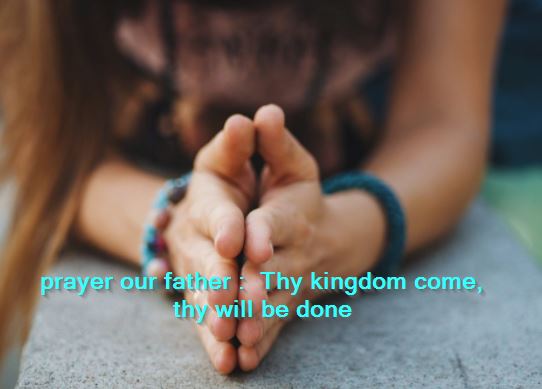 prayer our father Thy kingdom come, thy will be done