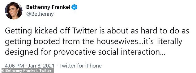 Reality check: Bethenny Frankel, who left The Real Housewives of New York City in 2019, tweeted: 'Getting kicked off Twitter is about as hard to do as getting booted from the housewives...it’s literally designed for provocative social interaction...'