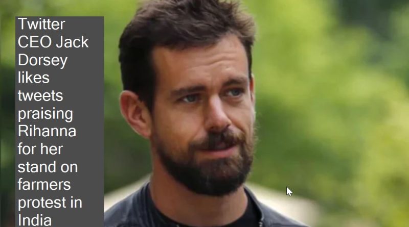 Twitter CEO Jack Dorsey also likes tweets praising Rihanna’s stand on farmers protest in India, makes global twist even more twisted