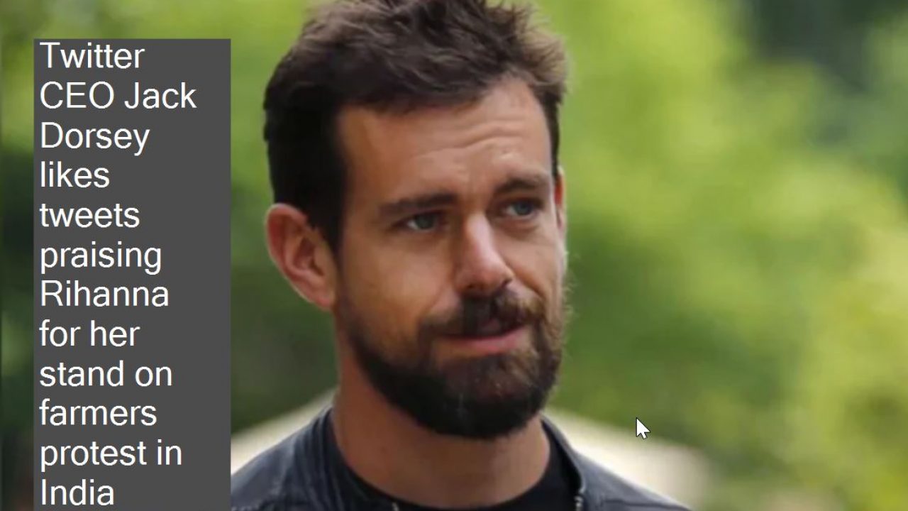 Twitter Ceo Jack Dorsey Also Likes Tweets Praising Rihanna S Stand On Farmers Protest In India Makes Global Twist Even More Twisted The State