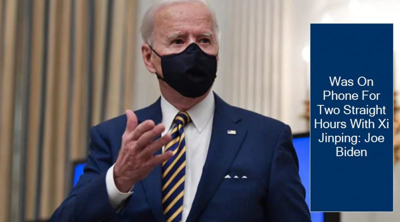 Was On Phone For Two Straight Hours With Xi Jinping: Joe Biden