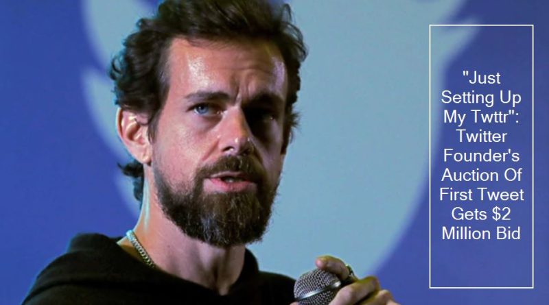 “Just Setting Up My Twttr”: Twitter Founder’s Auction Of First Tweet Gets $2 Million Bid