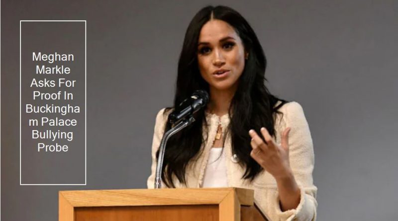 Meghan Markle Asks For Proof In Buckingham Palace Bullying Probe