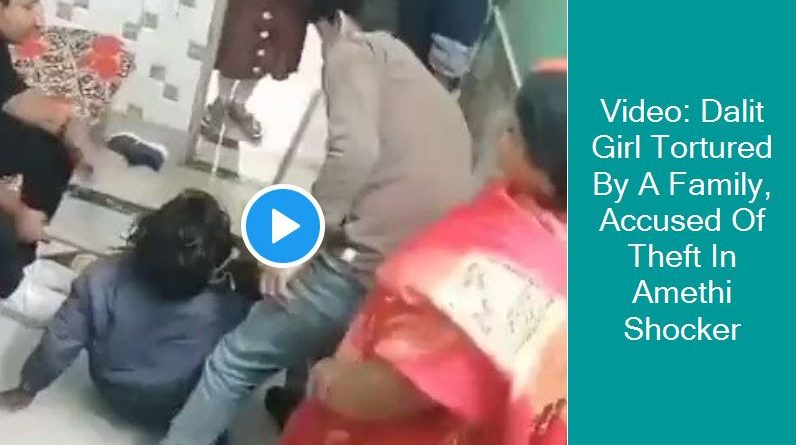 Video: Dalit Girl Tortured By A Family, Accused Of Theft In Amethi Shocker