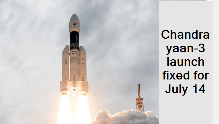 C:\Users\WIN10\Pictures\Chandrayaan-3 launch fixed for July 14.png